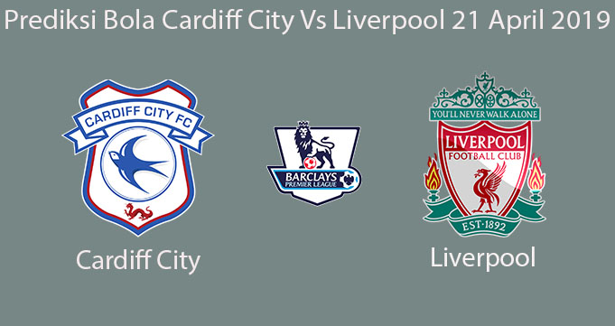 Prediksi Bola Cardiff City Vs Liverpool 21 April 2019