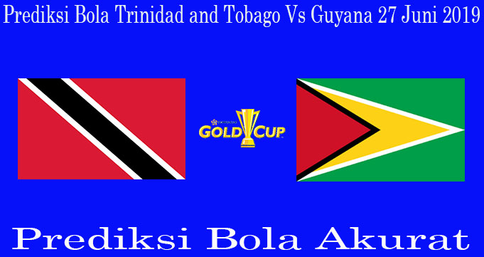 Prediksi Bola Trinidad and Tobago Vs Guyana 27 Juni 2019