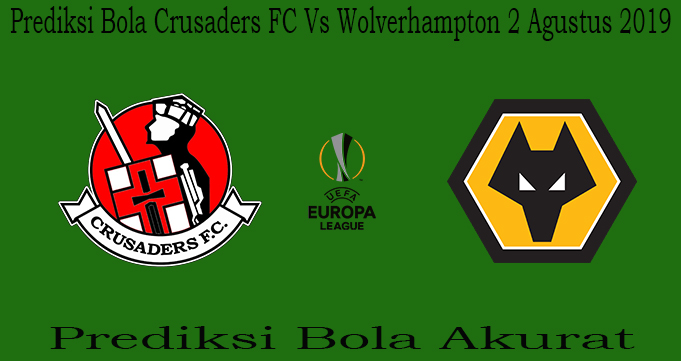 Prediksi Bola Crusaders FC Vs Wolverhampton 2 Agustus 2019