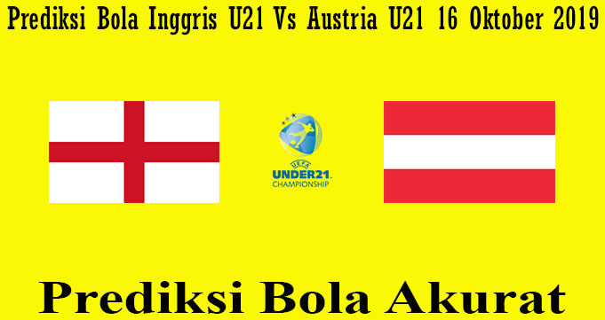 Prediksi Bola Inggris U21 Vs Austria U21 16 Oktober 2019