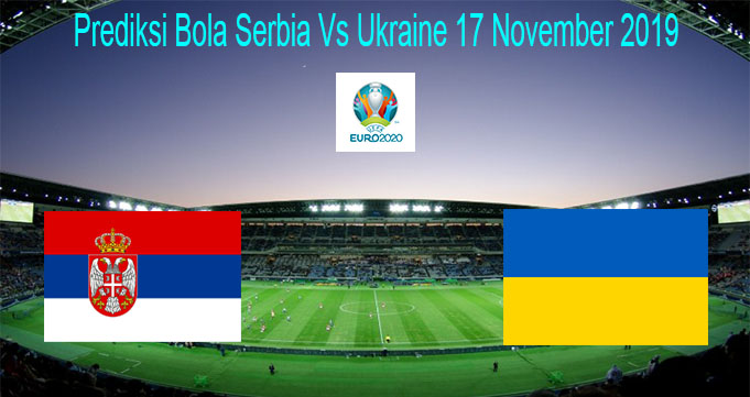Prediksi Bola Serbia Vs Ukraine 17 November 2019