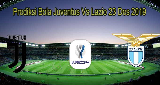 Prediksi Bola Juventus Vs Lazio 23 Des 2019