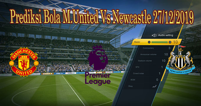 Prediksi Bola M.United Vs Newcastle 27/12/2019