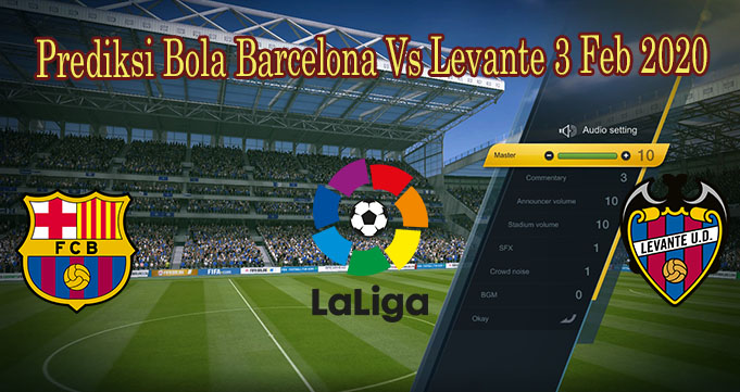 Prediksi Bola Barcelona Vs Levante 3 Feb 2020