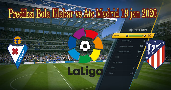 Prediksi Bola Elabar vs Atc Madrid 19 jan 2020