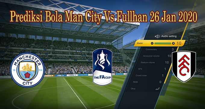 Prediksi Bola Man City Vs Fullhan 26 Jan 2020