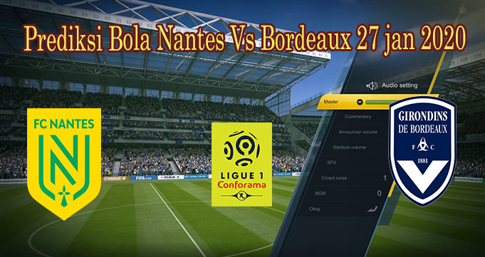Prediksi Bola Nantes Vs Bordeaux 27 jan 2020