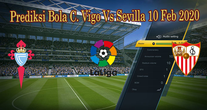 Prediksi Bola C. Vigo Vs Sevilla 10 Feb 2020