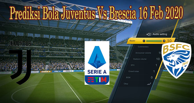 Prediksi Bola Juventus Vs Brescia 16 Feb 2020