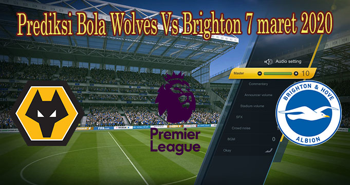 Prediksi Bola Wolves Vs Brighton 7 maret 2020