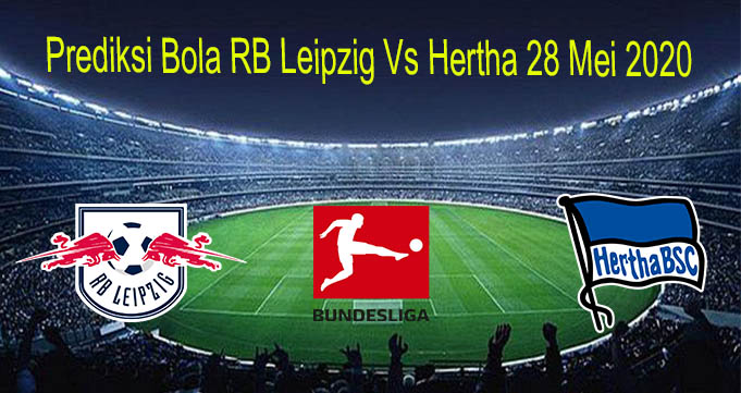 Prediksi Bola RB Leipzig Vs Hertha 28 Mei 2020