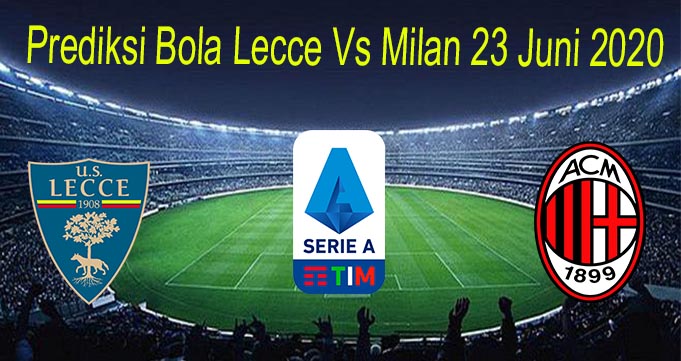 Prediksi Bola Lecce Vs Milan 23 Juni 2020