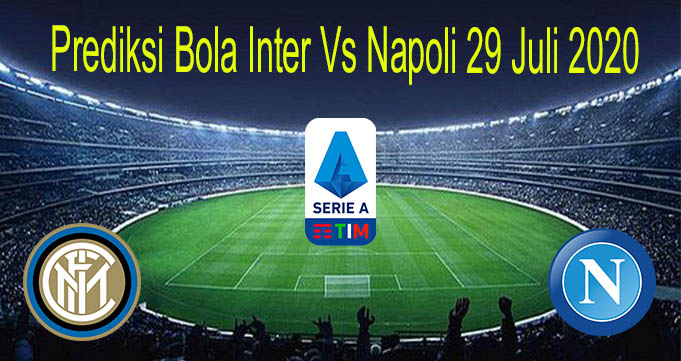 Prediksi Bola Inter Vs Napoli 29 Juli 2020