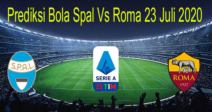 Prediksi Bola Spal Vs Roma 23 Juli 2020