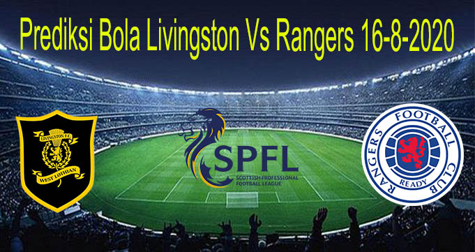 Prediksi Bola Livingston Vs Rangers 16-8-2020