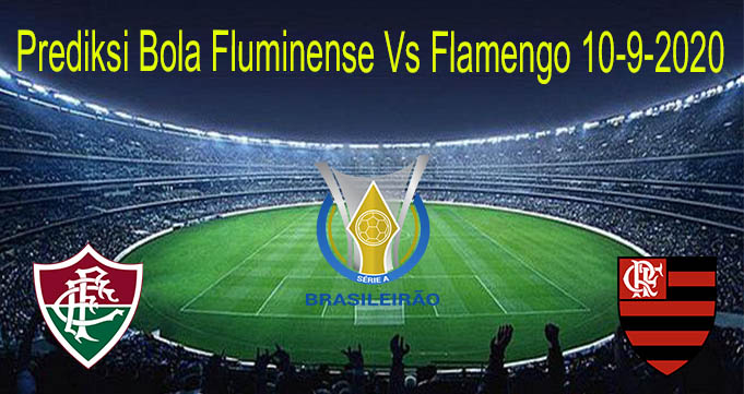 Prediksi Bola Fluminense Vs Flamengo 10-9-2020