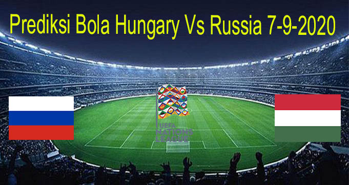 Prediksi Bola Hungary Vs Russia 7-9-2020