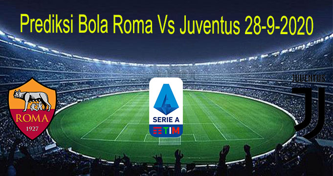 Prediksi Bola Roma Vs Juventus 28-9-2020