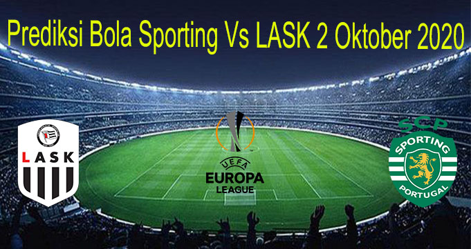 Prediksi Bola Sporting Vs LASK 2 Oktober 2020