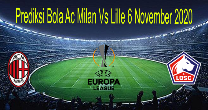 Prediksi Bola Ac Milan Vs Lille 6 November 2020