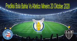 Prediksi Bola Bahia Vs Atletico Mineiro 20 Oktober 2020