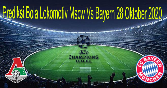Prediksi Bola Lokomotiv Mscw Vs Bayern 28 Oktober 2020