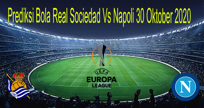 Prediksi Bola Real Sociedad Vs Napoli 30 Oktober 2020