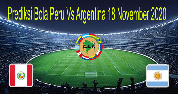 Prediksi Bola Peru Vs Argentina 18 November 2020