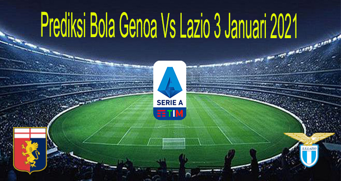 Prediksi Bola Genoa Vs Lazio 3 Januari 2021