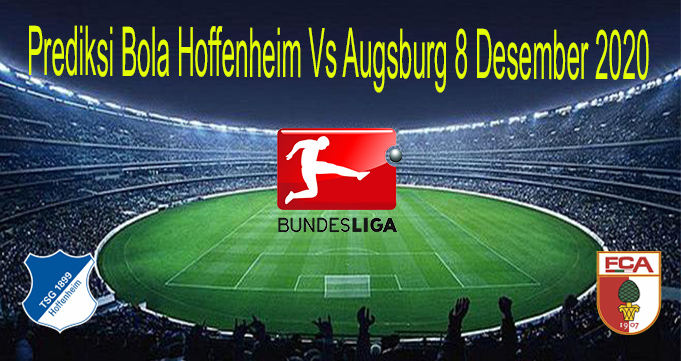 Prediksi Bola Hoffenheim Vs Augsburg 8 Desember 2020