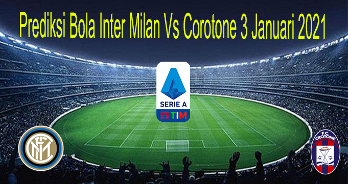 Prediksi Bola Inter Milan Vs Corotone 3 Januari 2021