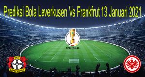Prediksi Bola Leverkusen Vs Frankfrut 13 Januari 2021