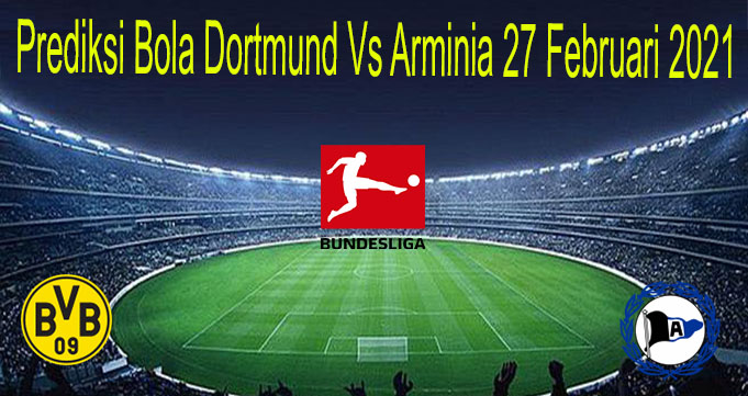Prediksi Bola Dortmund Vs Arminia 27 Februari 2021