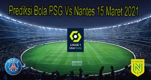 Prediksi Bola PSG Vs Nantes 15 Maret 2021
