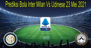 Prediksi Bola Inter Milan Vs Udinese 23 Mei 2021