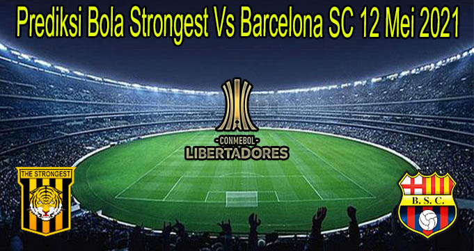 Prediksi Bola Strongest Vs Barcelona SC 12 Mei 2021