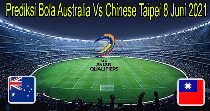 Prediksi Bola Australia Vs Chinese Taipei 8 Juni 2021