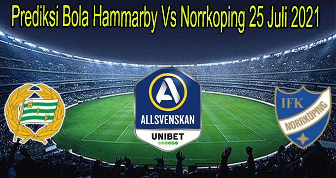 Prediksi Bola Hammarby Vs Norrkoping 25 Juli 2021