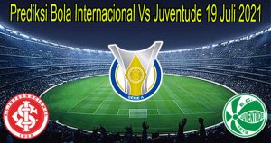 Prediksi Bola Internacional Vs Juventude 19 Juli 2021