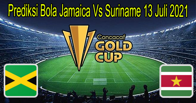 Prediksi Bola Jamaica Vs Suriname 13 Juli 2021