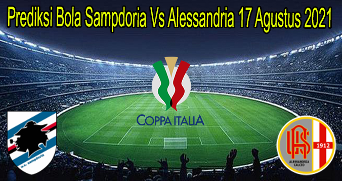 Prediksi Bola Sampdoria Vs Alessandria 17 Agustus 2021