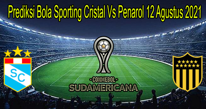 Prediksi Bola Sporting Cristal Vs Penarol 12 Agustus 2021