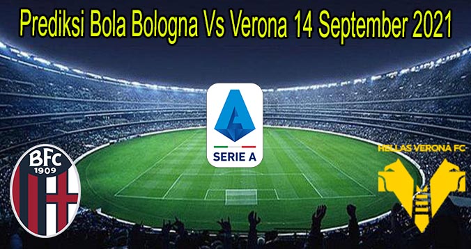 Prediksi Bola Bologna Vs Verona 14 September 2021