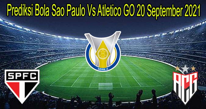 Prediksi Bola Sao Paulo Vs Atletico GO 20 September 2021