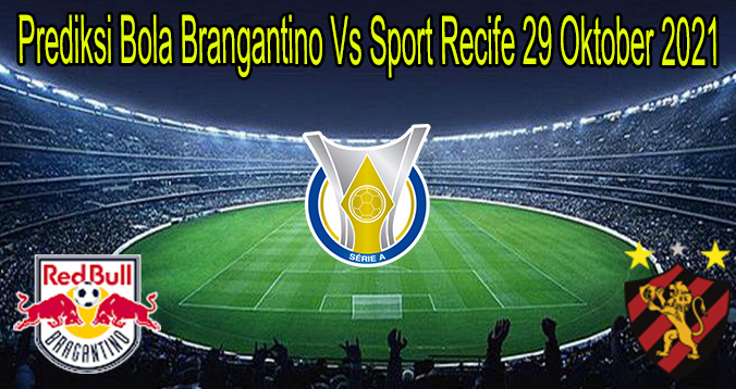 Prediksi Bola Brangantino Vs Sport Recife 29 Oktober 2021