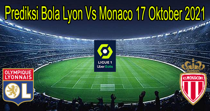 Prediksi Bola Lyon Vs Monaco 17 Oktober 2021