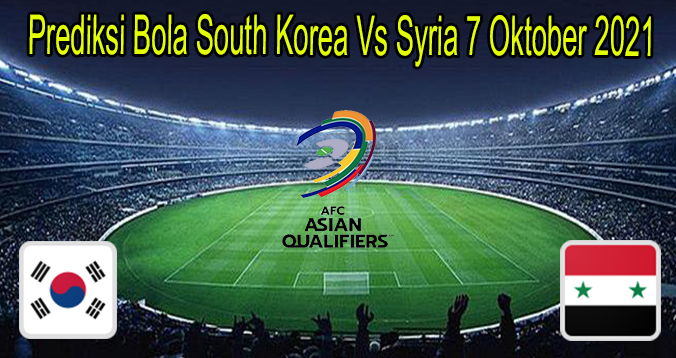 Prediksi Bola South Korea Vs Syria 7 Oktober 2021