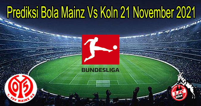 Prediksi Bola Mainz Vs Koln 21 November 2021