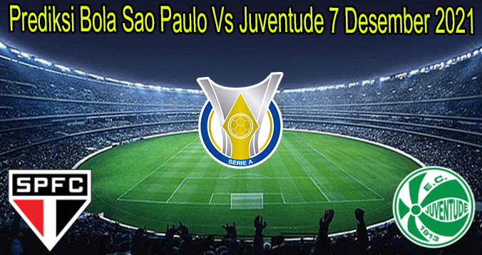 Prediksi Bola Sao Paulo Vs Juventude 7 Desember 2021