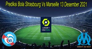 Prediksi Bola Strasbourg Vs Marseille 13 Desember 2021